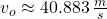 v_{o} \approx 40.883\,\frac{m}{s}