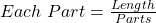 Each\ Part = \frac{Length}{Parts}