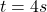  t = 4 s 