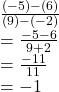 \frac{(-5)-(6)}{(9)-(-2)} \\= \frac{-5-6}{9+2} \\= \frac{-11}{11} \\= -1\\