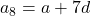 a_8=a+7d