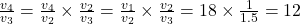 \frac{v_4}{v_3} =\frac{v_4}{v_2} \times \frac{v_2}{v_3}  = \frac{v_1}{v_2} \times \frac{v_2}{v_3} = 18 \times \frac{1}{1.5} = 12
