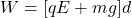 W =  [qE + mg]d