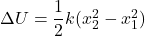 \Delta U = \dfrac{1}{2}k(x_2^2 - x_1^2)