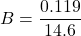 B = \dfrac{0.119}{14.6}