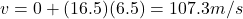 v=0+(16.5)(6.5)=107.3 m/s