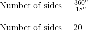 \text{Number of sides}=\frac{360^o}{18^o}\\\\\text{Number of sides}=20