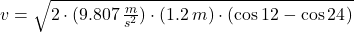 v = \sqrt{2\cdot (9.807\,\frac{m}{s^{2}} )\cdot (1.2\,m)\cdot (\cos 12^{\textdegree}-\cos 24^{\textdegree})}