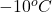 -10^{o} C