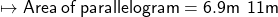  \mapsto{ \sf{Area \: of \: parallelogram = 6.9m \: ∗ \: 11m}}
