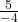\frac{5}{-4}
