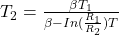 {T_2} =  \frac{\beta T_1}{\beta - In (\frac{R_1}{R_2})T}