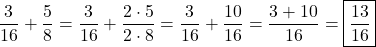 \dfrac{3}{16}+\dfrac{5}{8}=\dfrac{3}{16}+\dfrac{2\cdot5}{2\cdot8}=\dfrac{3}{16}+\dfrac{10}{16}=\dfrac{3+10}{16}=\boxed{\dfrac{13}{16}}