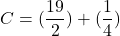 C=(\dfrac{19}{2}) +(\dfrac{1}{4})