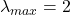 \lambda_{max}=2