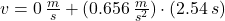 v = 0\,\frac{m}{s} + (0.656\,\frac{m}{s^{2}} )\cdot (2.54\,s)