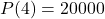 P(4) = 20000