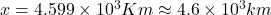 x=4.599\times 10^3 Km\approx 4.6\times 10^3 km