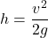 h= \dfrac{v^2}{2g}