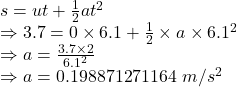 s=ut+\frac{1}{2}at^2\\\Rightarrow 3.7=0\times 6.1+\frac{1}{2}\times a\times 6.1^2\\\Rightarrow a=\frac{3.7\times 2}{6.1^2}\\\Rightarrow a=0.198871271164\ m/s^2
