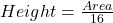Height = \frac{Area}{16}