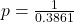 p=\frac{1}{0.3861}