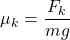 \mu_k = \dfrac{F_k}{mg}