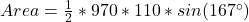 Area = \frac{1}{2} * 970 * 110 * sin(167^\circ)