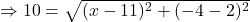 \Rightarrow 10=\sqrt{(x-11)^2+(-4-2)^2}