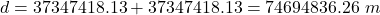 d=37347418.13+37347418.13=74694836.26\ m