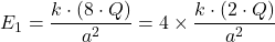E_1 =  \dfrac{k \cdot (8 \cdot Q)}{a^2} = 4 \times  \dfrac{k \cdot (2 \cdot Q)}{a^2}