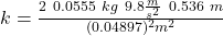 k=\frac{2\ 0.0555\ kg\ 9.8\frac{m}{s^{2}}\ 0.536\ m}{(0.04897)^{2}m^{2}}