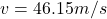 v=46.15m/s