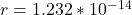 r=1.232*10^{-14}