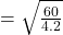 =\sqrt{\frac{60}{4.2} }