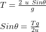 T = \frac{2\ u\ Sin\theta}{g} \\\\Sin\theta = \frac{Tg}{2u}