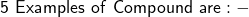 \large{\pink{\sf{5~ Examples~ of~ Compound~ are:-}}}