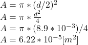 A=\pi *(d/2)^{2} \\A=\pi *\frac{d^{2} }{4} \\A=\pi *(8.9*10^{-3} )/4\\A= 6.22*10^{-5}[m^{2}]
