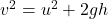 v^{2} = u^{2}+2gh