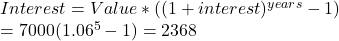 Interest=Value*((1+interest)^{years}-1)  \\= 7000(1.06^{5}-1)=2368