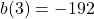 b(3)=-192