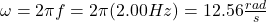 \omega = 2\pi f=2\pi (2.00Hz)=12.56\frac{rad}{s}