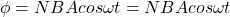 \phi=NBAcos\omega t=NBAcos\omega t