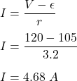 I=\dfrac{V-\epsilon}{r}\\\\I=\dfrac{120-105}{3.2}\\\\I=4.68\ A