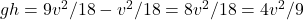 gh = 9v^2/18 - v^2/18 = 8v^2/18 = 4v^2/9