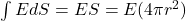 \int EdS=ES=E(4\pi r^2)