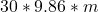 30 * 9.86 * m