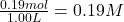 \frac{0.19mol}{1.00L}=0.19M
