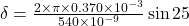 \delta = \frac{2 \times \pi \times 0.370 \times 10^{-3} }{540 \times 10^{-9} } \sin 25
