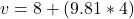 v = 8 + (9.81*4)